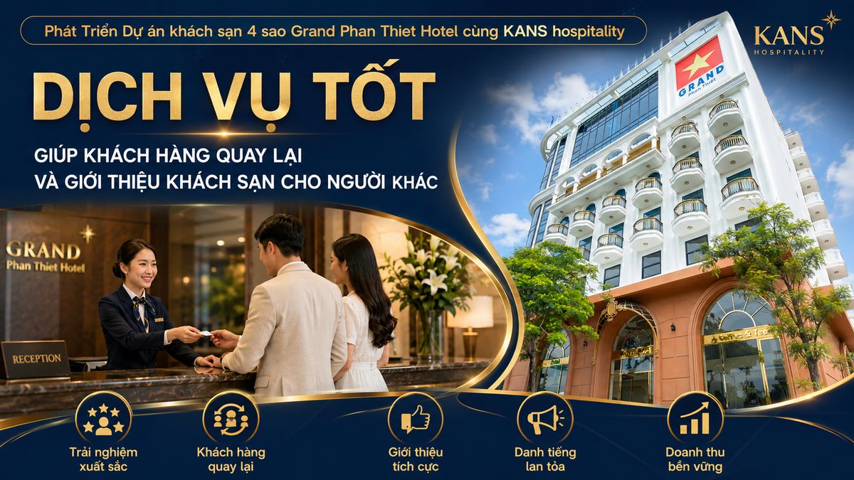 Grand Phan Thiet Hotel 4 - Star Tăng trưởng 30% doanh thu OTA cùng Kans Hospitality 5 Dịch vụ tốt giúp khách hàng quay lại và giới thiệu khách sạn cho người khác